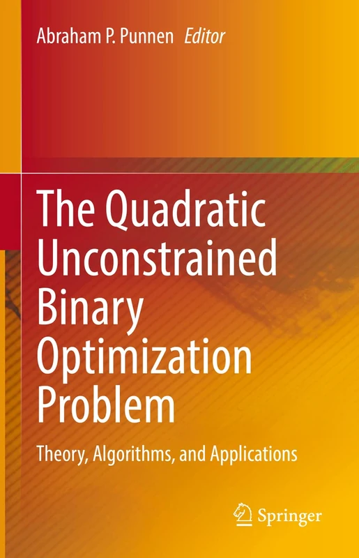 The Quadratic Unconstrained Binary Optimization Problem: Theory, Algorithms, and Applications: 194 (Springer Optimization and Its Applications, 194)