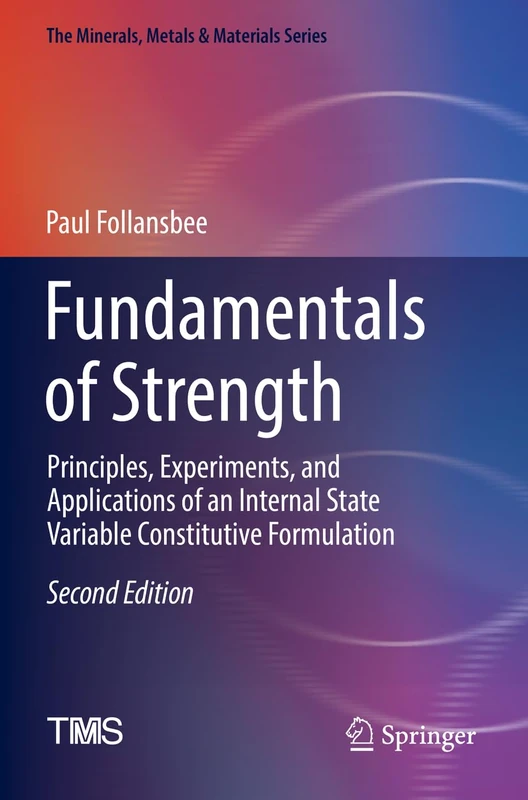 Fundamentals of Strength: Principles, Experiments, and Applications of an Internal State Variable Constitutive Formulation (The Minerals, Metals & Materials Series)