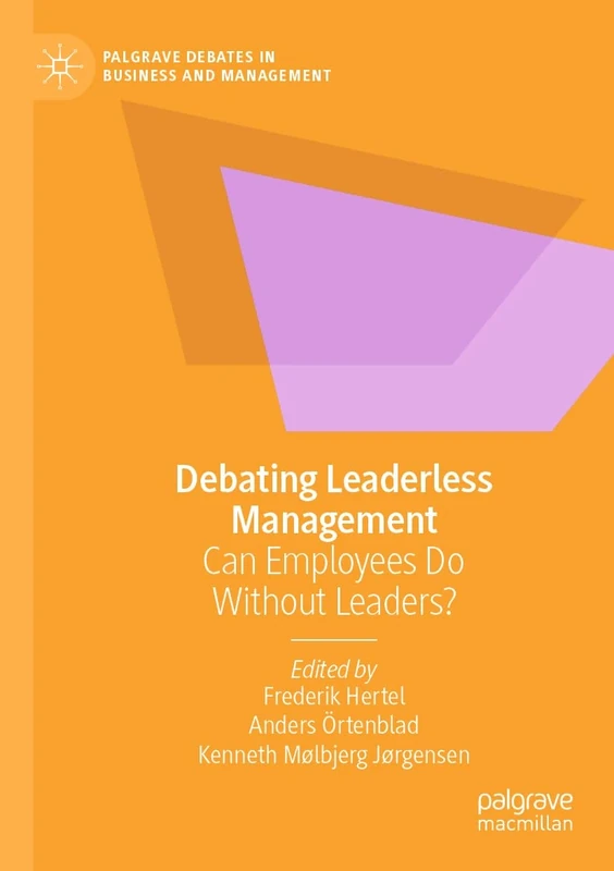 Debating Leaderless Management: Can Employees Do Without Leaders? (Palgrave Debates in Business and Management)