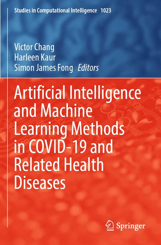 Artificial Intelligence and Machine Learning Methods in COVID-19 and Related Health Diseases: 1023 (Studies in Computational Intelligence, 1023)