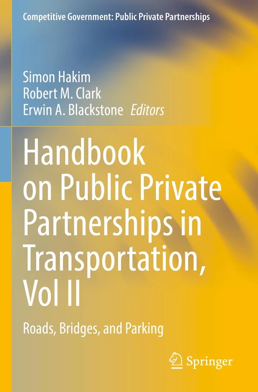Handbook on Public Private Partnerships in Transportation, Vol II: Roads, Bridges, and Parking (Competitive Government: Public Private Partnerships)
