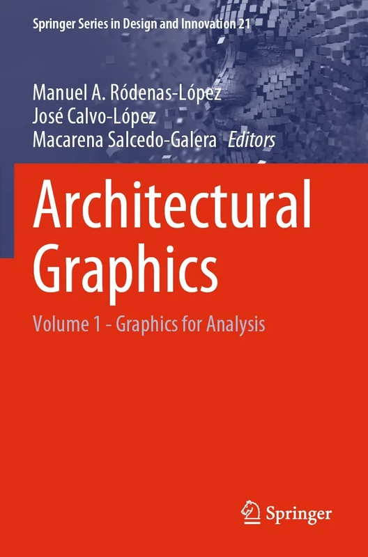 Architectural Graphics: Volume 1 - Graphics for Analysis: 21 (Springer Series in Design and Innovation)