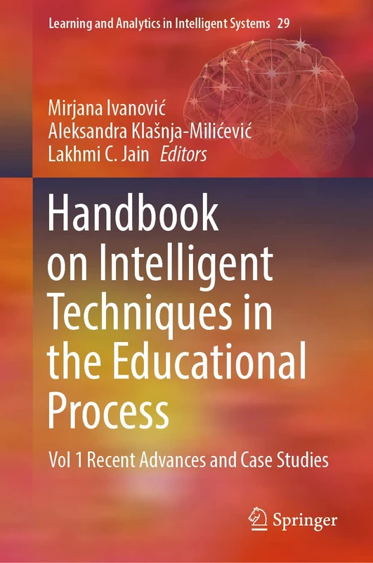 Handbook on Intelligent Techniques in the Educational Process: Vol 1 Recent Advances and Case Studies: 29 (Learning and Analytics in Intelligent Systems, 29)