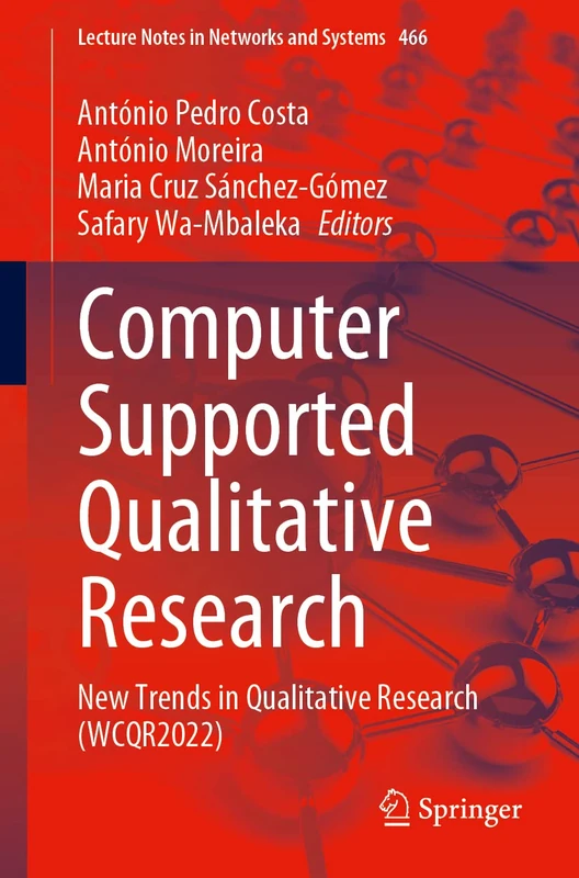 Computer Supported Qualitative Research: New Trends in Qualitative Research (WCQR2022): 466 (Lecture Notes in Networks and Systems, 466)