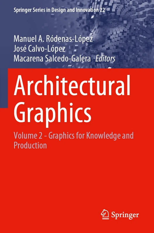 Architectural Graphics: Volume 2 - Graphics for Knowledge and Production: 22 (Springer Series in Design and Innovation, 22)