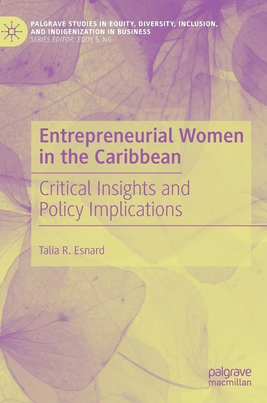 Entrepreneurial Women in the Caribbean: Critical Insights and Policy Implications (Palgrave Studies in Equity, Diversity, Inclusion, and Indigenization in Business)
