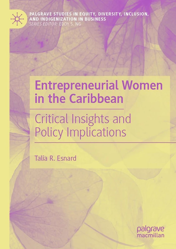 Entrepreneurial Women in the Caribbean: Critical Insights and Policy Implications (Palgrave Studies in Equity, Diversity, Inclusion, and Indigenization in Business)