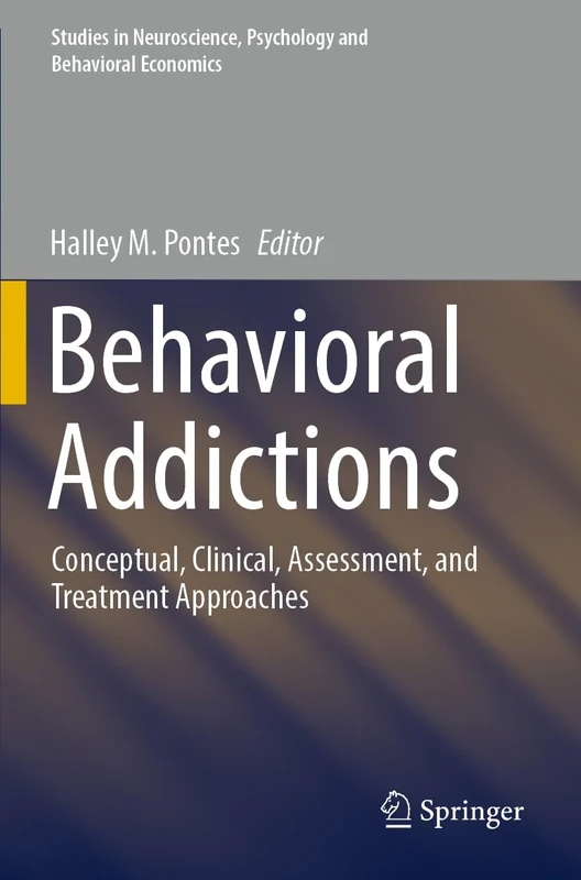Behavioral Addictions: Conceptual, Clinical, Assessment, and Treatment Approaches (Studies in Neuroscience, Psychology and Behavioral Economics)