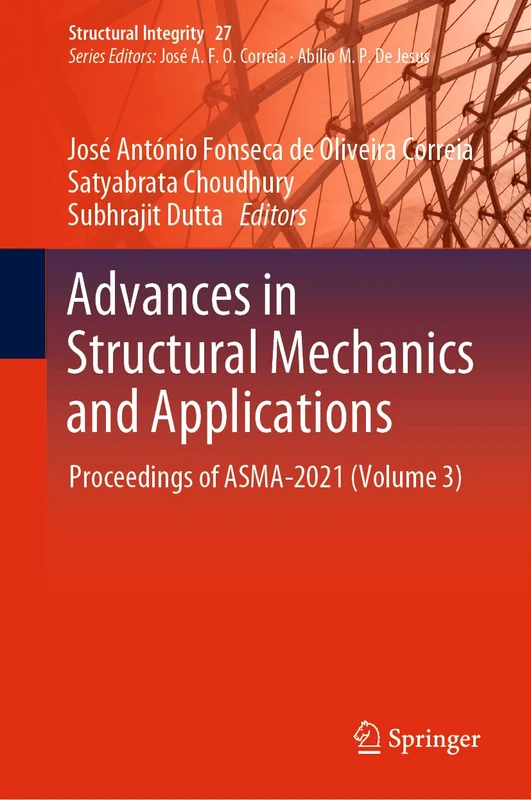 Advances in Structural Mechanics and Applications: Proceedings of ASMA-2021 (Volume 3): 27 (Structural Integrity, 27)