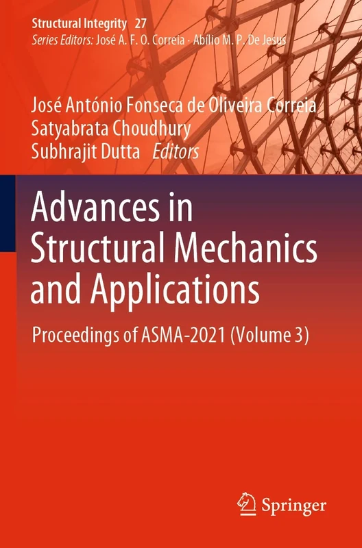 Advances in Structural Mechanics and Applications: Proceedings of ASMA-2021 (Volume 3): 27 (Structural Integrity, 27)