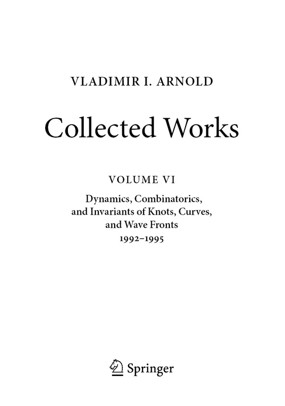 VLADIMIR I. ARNOLD―Collected Works: Dynamics, Combinatorics, and Invariants of Knots, Curves, and Wave Fronts 1992–1995: 6