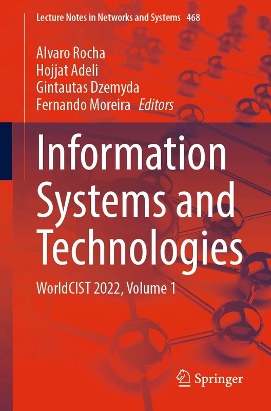 Information Systems and Technologies: WorldCIST 2022, Volume 1: 468 (Lecture Notes in Networks and Systems, 468)