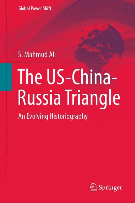 The US-China-Russia Triangle: An Evolving Historiography (Global Power Shift)