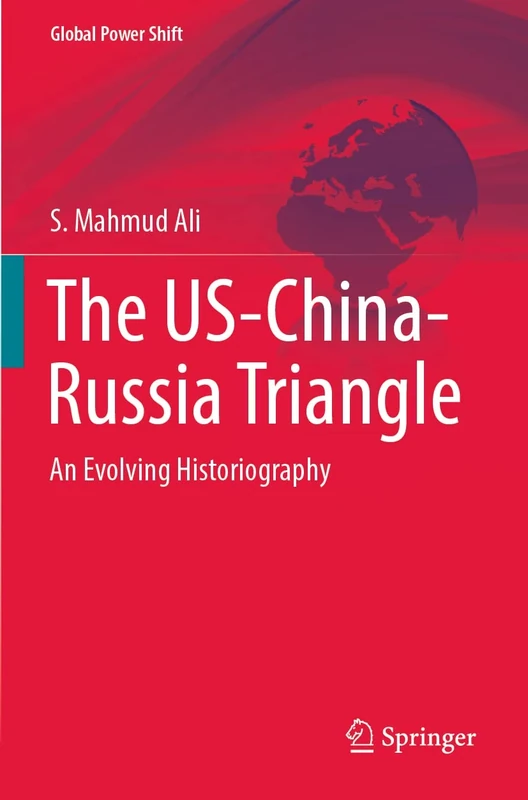 The US-China-Russia Triangle: An Evolving Historiography (Global Power Shift)