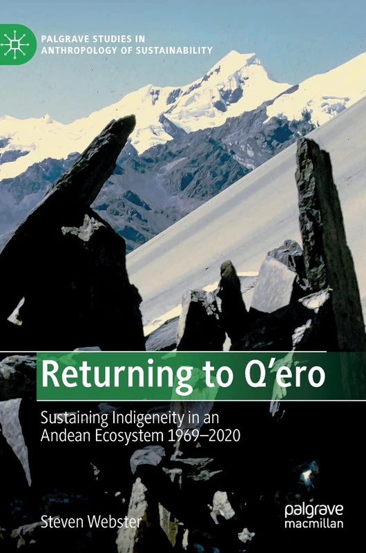 Returning to Q'ero: Sustaining Indigeneity in an Andean Ecosystem 1969-2020 (Palgrave Studies in Anthropology of Sustainability)