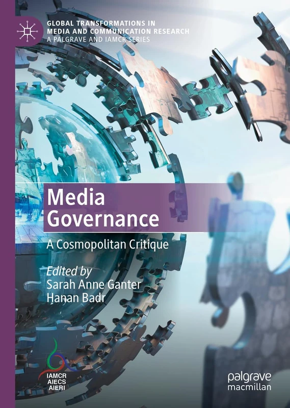 Media Governance: A Cosmopolitan Critique (Global Transformations in Media and Communication Research - A Palgrave and IAMCR Series)