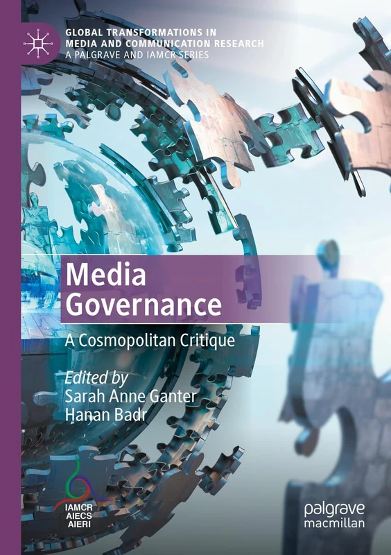 Media Governance: A Cosmopolitan Critique (Global Transformations in Media and Communication Research - A Palgrave and IAMCR Series)