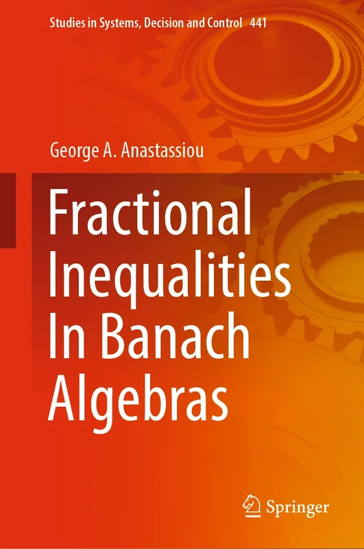 Fractional Inequalities In Banach Algebras: 441 (Studies in Systems, Decision and Control, 441)