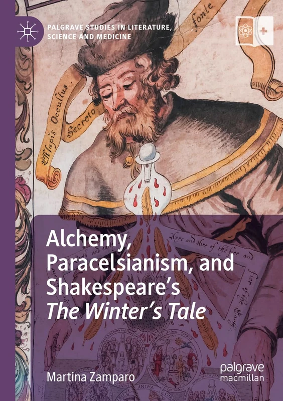 Alchemy, Paracelsianism, and Shakespeare’s The Winter’s Tale (Palgrave Studies in Literature, Science and Medicine)