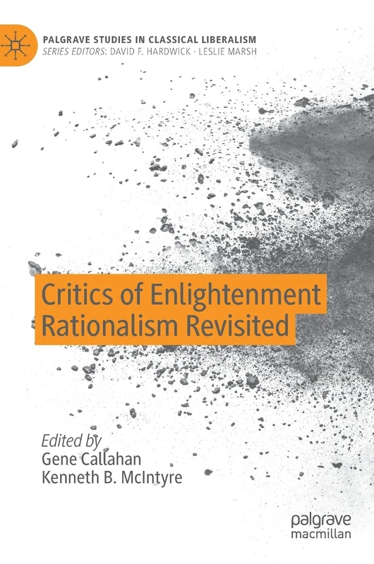 Critics of Enlightenment Rationalism Revisited (Palgrave Studies in Classical Liberalism)