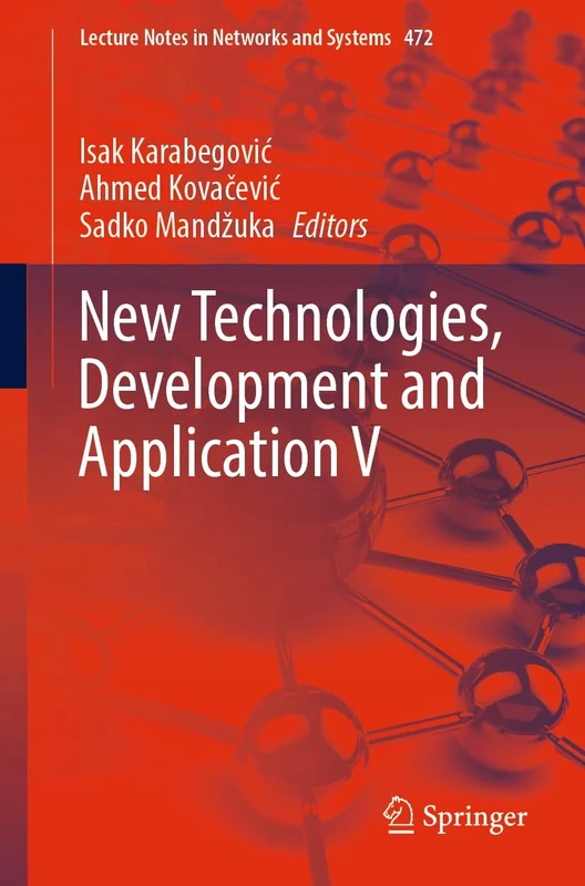 New Technologies, Development and Application V: 8th International Conference NT-2022: 472 (Lecture Notes in Networks and Systems, 472)