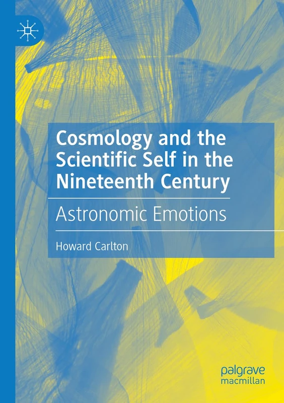 Cosmology and the Scientific Self in the Nineteenth Century: Astronomic Emotions
