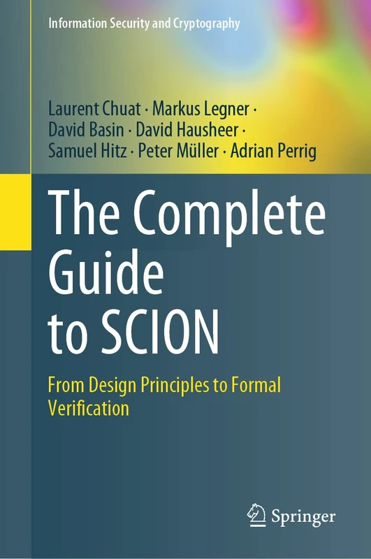 The Complete Guide to SCION: From Design Principles to Formal Verification (Information Security and Cryptography)