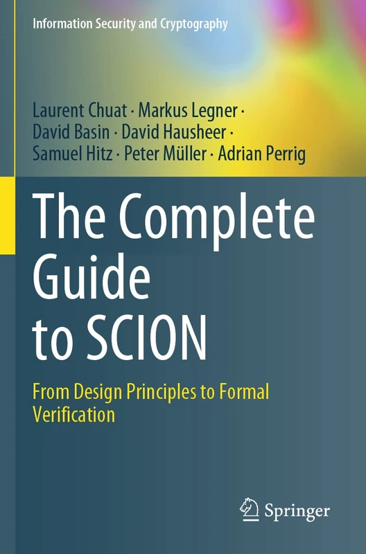 The Complete Guide to SCION: From Design Principles to Formal Verification (Information Security and Cryptography)