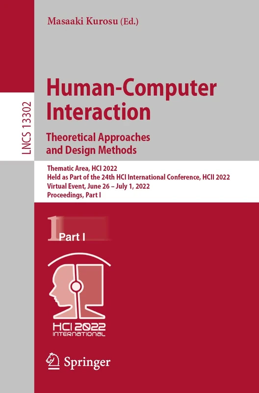 Human-Computer Interaction. Theoretical Approaches and Design Methods: Thematic Area, HCI 2022, Held as Part of the 24th HCI International Conference, ... (Lecture Notes in Computer Science, 13302)