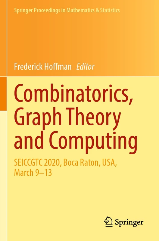 Combinatorics, Graph Theory and Computing: SEICCGTC 2020, Boca Raton, USA, March 9–13: 388 (Springer Proceedings in Mathematics & Statistics, 388)
