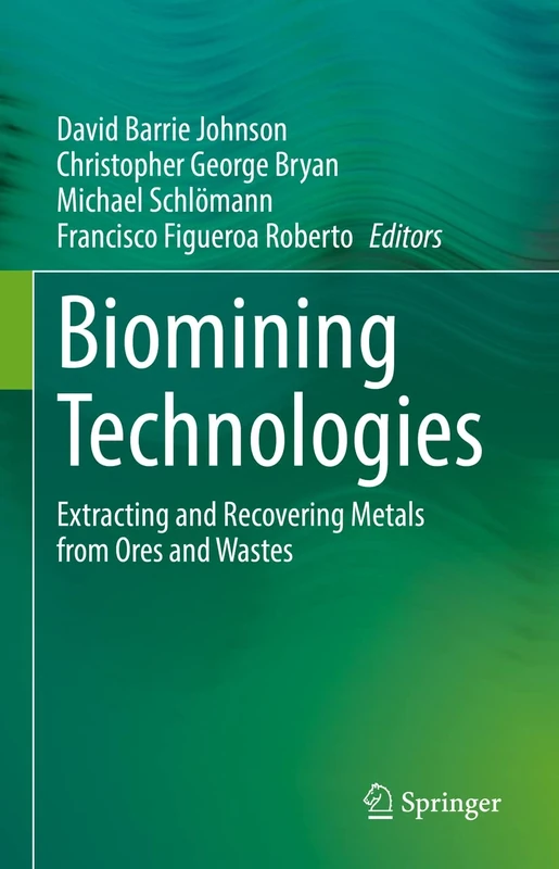 Biomining Technologies: Extracting and Recovering Metals from Ores and Wastes