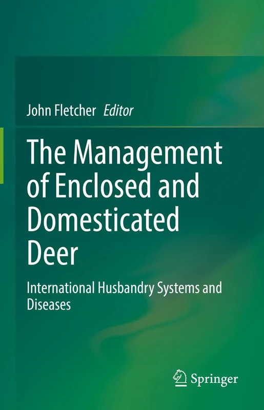 The Management of Enclosed and Domesticated Deer: International Husbandry Systems and Diseases