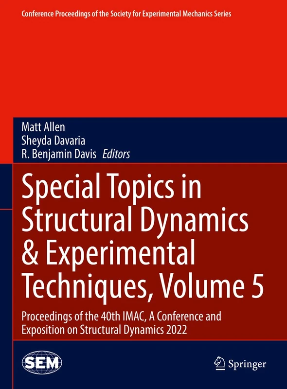 Special Topics in Structural Dynamics & Experimental Techniques, Volume 5: Proceedings of the 40th IMAC, A Conference and Exposition on Structural ... Society for Experimental Mechanics Series)