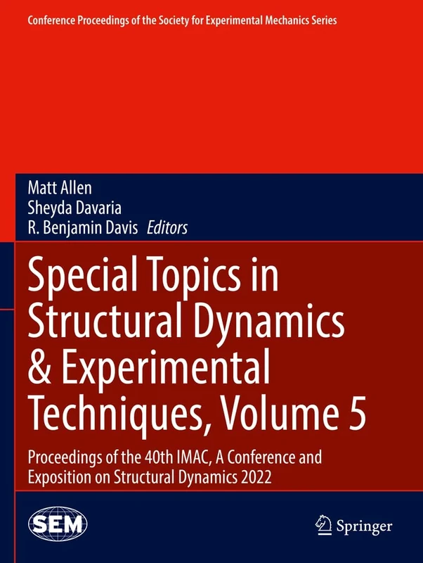 Special Topics in Structural Dynamics & Experimental Techniques, Volume 5: Proceedings of the 40th IMAC, A Conference and Exposition on Structural ... Society for Experimental Mechanics Series)