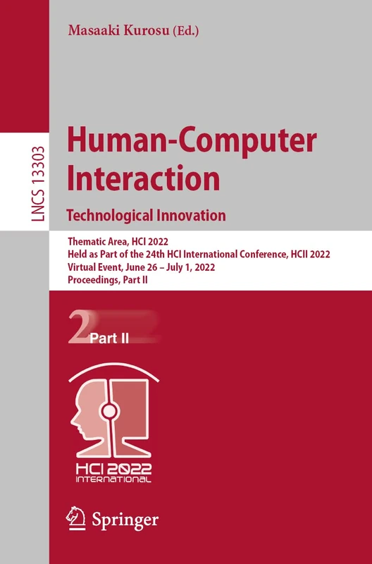 Human-Computer Interaction. Technological Innovation: Thematic Area, HCI 2022, Held as Part of the 24th HCI International Conference, HCII 2022, ... (Lecture Notes in Computer Science, 13303)