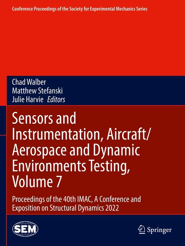 Sensors and Instrumentation, Aircraft/Aerospace and Dynamic Environments Testing, Volume 7: Proceedings of the 40th IMAC, A Conference and Exposition ... Society for Experimental Mechanics Series)