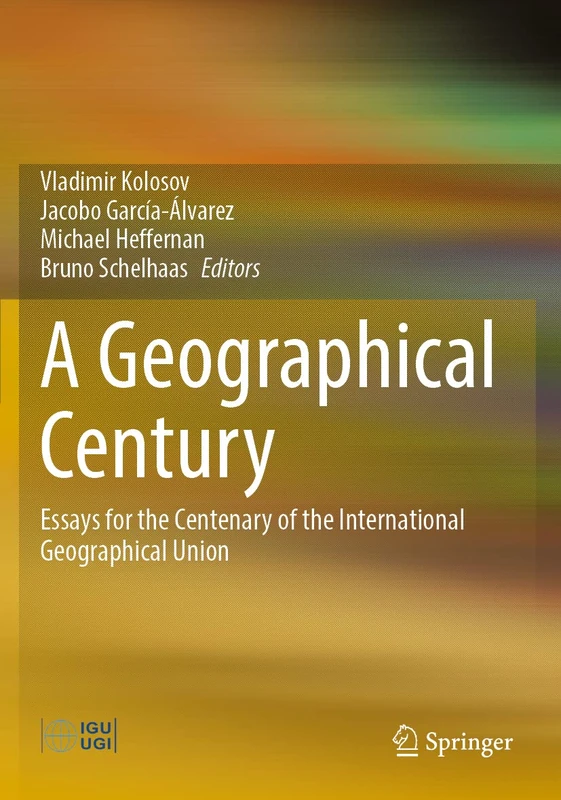 A Geographical Century: Essays for the Centenary of the International Geographical Union