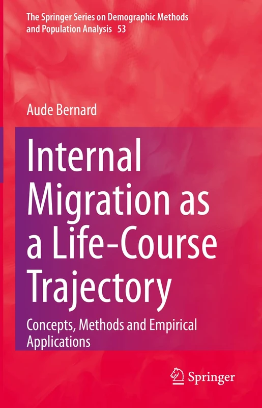 Internal Migration as a Life-Course Trajectory: Concepts, Methods and Empirical Applications: 53 (The Springer Series on Demographic Methods and Population Analysis, 53)