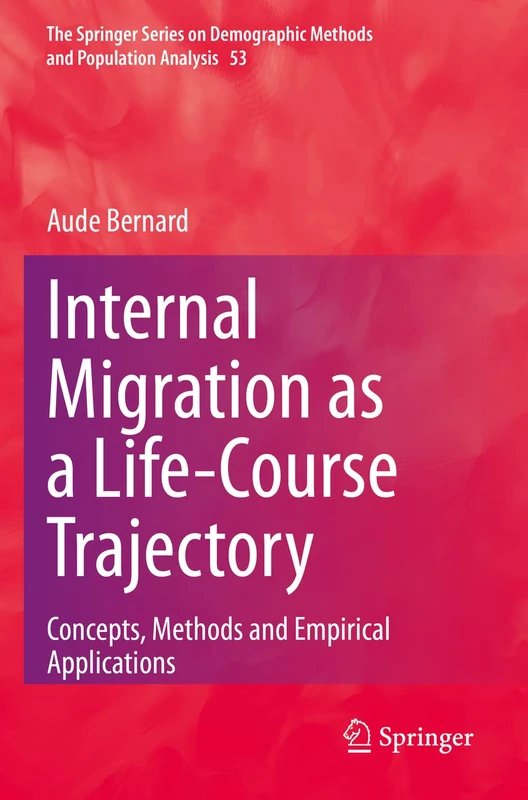 Internal Migration as a Life-Course Trajectory: Concepts, Methods and Empirical Applications: 53 (The Springer Series on Demographic Methods and Population Analysis, 53)