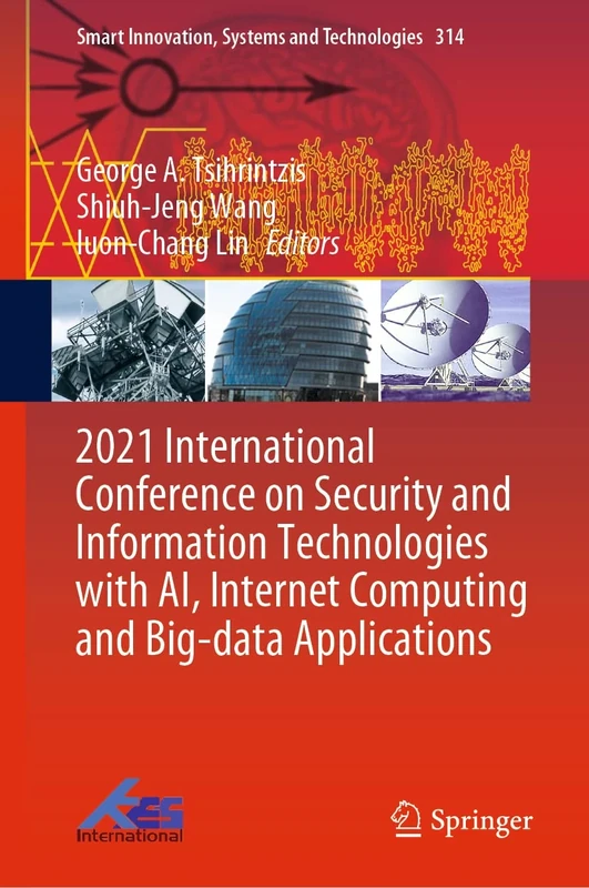 2021 International Conference on Security and Information Technologies with AI, Internet Computing and Big-data Applications: 314 (Smart Innovation, Systems and Technologies, 314)