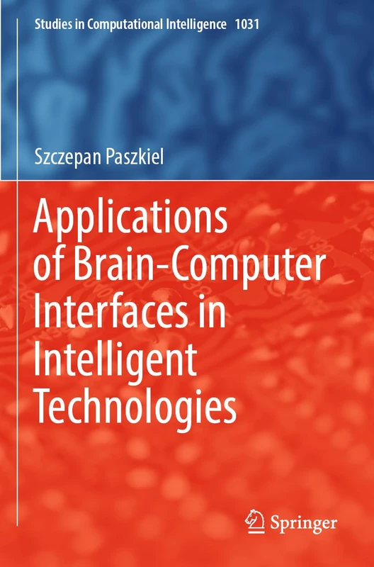 Applications of Brain-Computer Interfaces in Intelligent Technologies: 1031 (Studies in Computational Intelligence, 1031)
