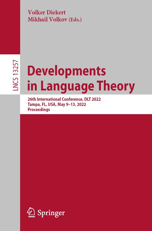 Developments in Language Theory: 26th International Conference, DLT 2022, Tampa, FL, USA, May 9–13, 2022, Proceedings: 13257 (Lecture Notes in Computer Science, 13257)