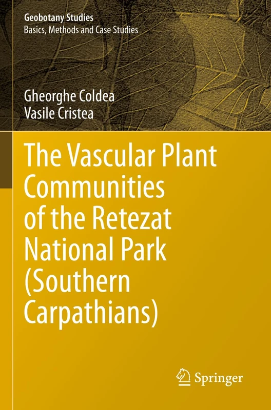 The Vascular Plant Communities of the Retezat National Park (Southern Carpathians) (Geobotany Studies)