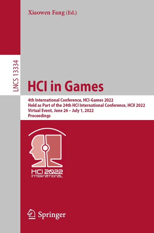 HCI in Games: 4th International Conference, HCI-Games 2022, Held as Part of the 24th HCI International Conference, HCII 2022, Virtual Event, June ... (Lecture Notes in Computer Science, 13334)