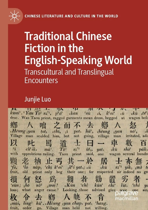 Traditional Chinese Fiction in the English-Speaking World: Transcultural and Translingual Encounters (Chinese Literature and Culture in the World)