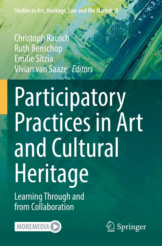 Participatory Practices in Art and Cultural Heritage: Learning Through and from Collaboration: 5 (Studies in Art, Heritage, Law and the Market, 5)