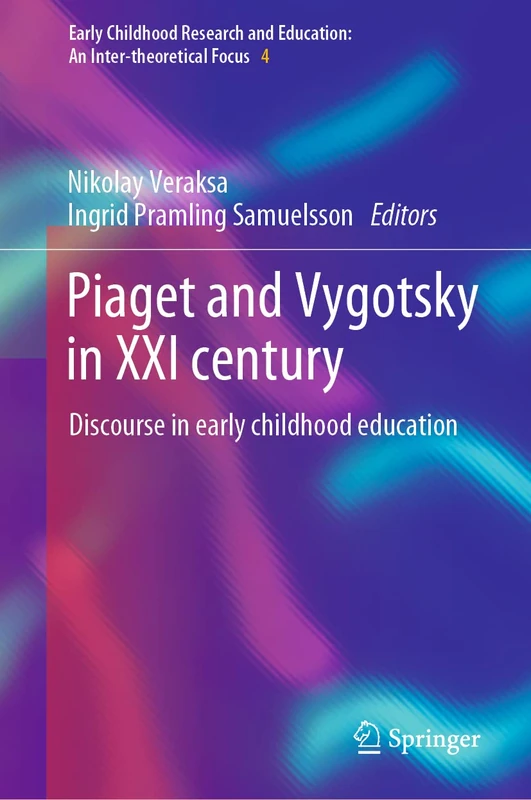 Piaget and Vygotsky in XXI century: Discourse in early childhood education: 4 (Early Childhood Research and Education: An Inter-theoretical Focus, 4)