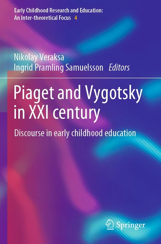 Piaget and Vygotsky in XXI century: Discourse in early childhood education: 4 (Early Childhood Research and Education: An Inter-theoretical Focus, 4)