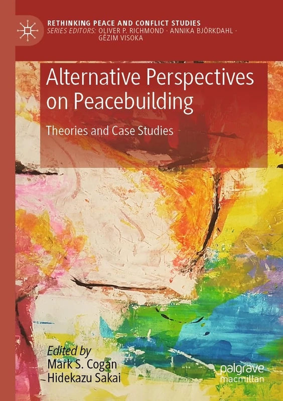 Alternative Perspectives on Peacebuilding: Theories and Case Studies (Rethinking Peace and Conflict Studies)
