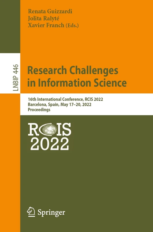 Research Challenges in Information Science: 16th International Conference, RCIS 2022, Barcelona, Spain, May 17–20, 2022, Proceedings: 446 (Lecture Notes in Business Information Processing, 446)